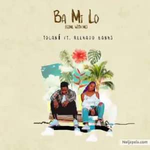 Tolan - Ba Mi Lo (Come With Me) ft. Reekado Banks